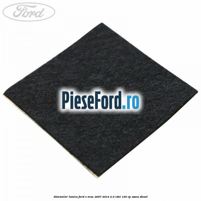 Distantier luneta Ford S-Max 2007-2014 2.0 TDCi 130 cp AZWA diesel