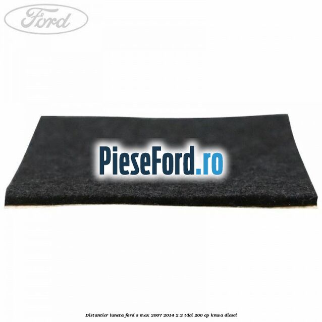 Distantier luneta Ford S-Max 2007-2014 2.2 TDCi 200 cp KNWA diesel
