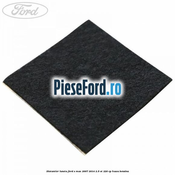Distantier luneta Ford S-Max 2007-2014 2.5 ST 220 cp HUWA benzina