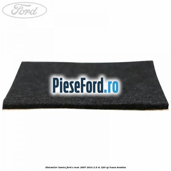 Distantier luneta Ford S-Max 2007-2014 2.5 ST 220 cp Distantier luneta Ford S-Max 2007-2014 2.5 ST 220 cp HUWA benzina