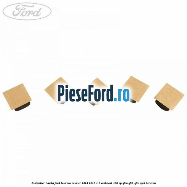 Distantier luneta Ford Tourneo Courier 2014-2018 1.0 EcoBoost 100 cp