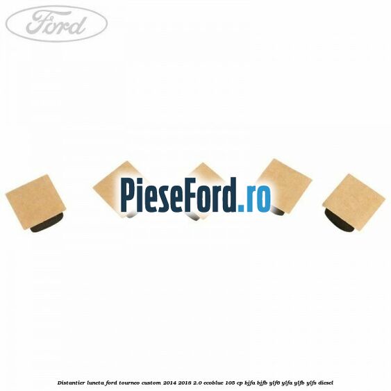 Distantier luneta Ford Tourneo Custom 2014-2018 2.0 EcoBlue 105 cp BJFA, BJFB, YLF6, YLFA, YLFB, YLFS diesel