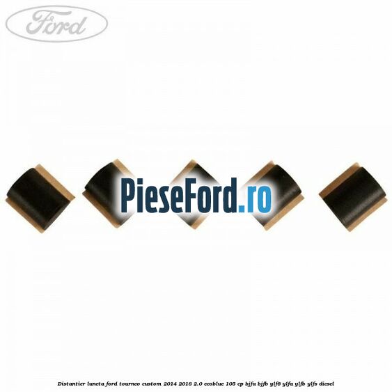 Distantier luneta Ford Tourneo Custom 2014-2018 2.0 EcoBlue 105 cp BJFA, BJFB, YLF6, YLFA, YLFB, YLFS diesel