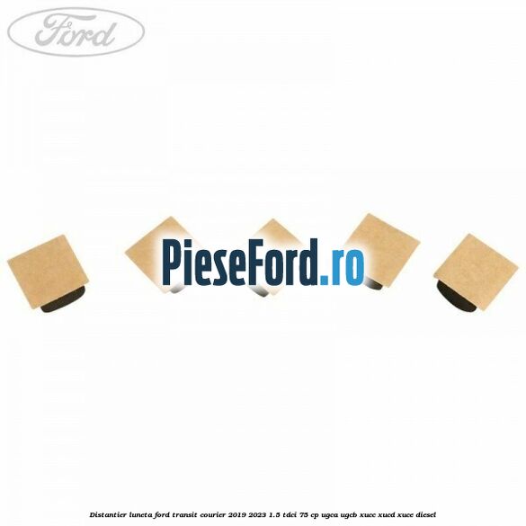 Distantier luneta Ford Transit Courier 2019-2023 1.5 TDCi 75 cp UGCA, UGCB, XUCC, XUCD, XUCE diesel