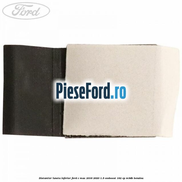 Distantier luneta inferior Ford C-Max 2016-2020 1.5 EcoBoost 182 cp Distantier luneta inferior Ford C-Max 2016-2020 1.5 EcoBoost 182 cp M9DB benzina