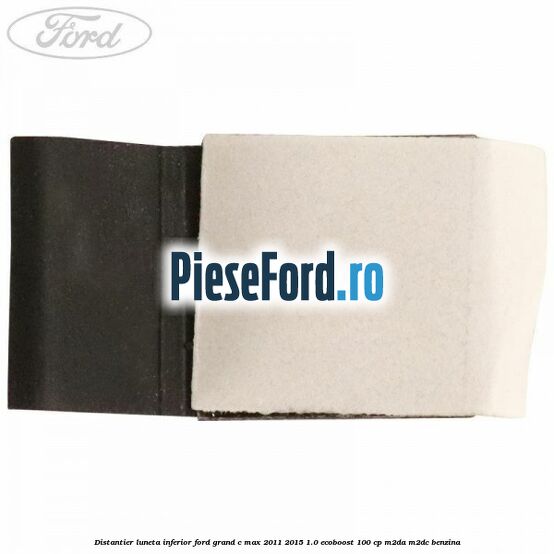 Distantier luneta inferior Ford Grand C-Max 2011-2015 1.0 EcoBoost 100 cp Distantier luneta inferior Ford Grand C-Max 2011-2015 1.0 EcoBoost 100 cp M2DA, M2DC benzina