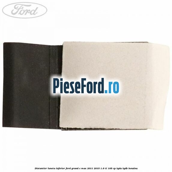 Distantier luneta inferior Ford Grand C-Max 2011-2015 1.6 Ti 105 cp IQDA, IQDB benzina