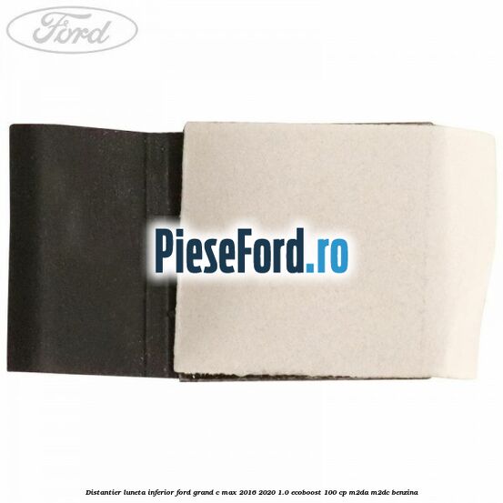 Distantier luneta inferior Ford Grand C-Max 2016-2020 1.0 EcoBoost 100 cp M2DA, M2DC benzina