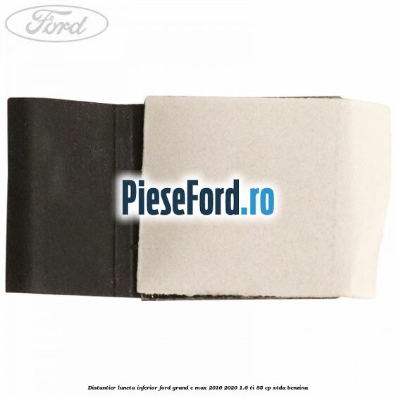 Distantier luneta inferior Ford Grand C-Max 2016-2020 1.6 Ti 85 cp XTDA benzina