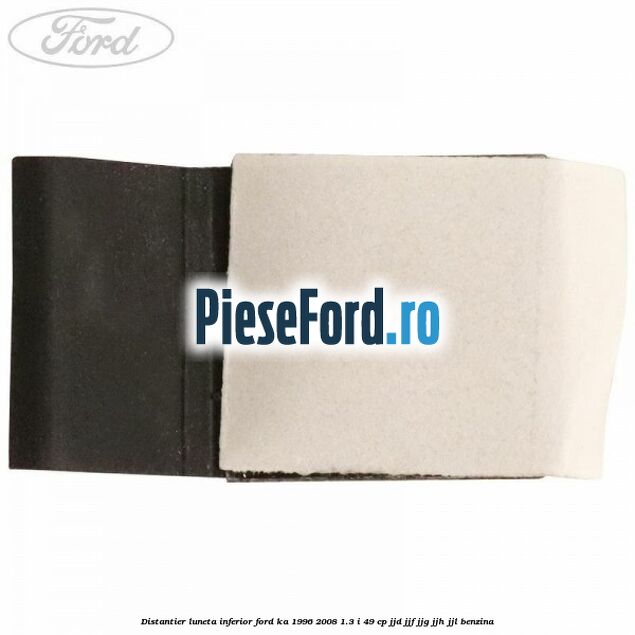 Distantier luneta inferior Ford Ka 1996-2008 1.3 i 49 cp JJD, JJF, JJG, JJH, JJL benzina
