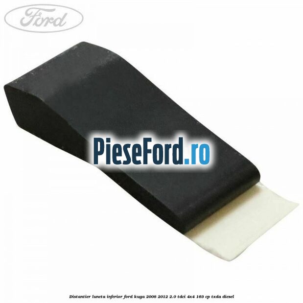Distantier luneta inferior Ford Kuga 2008-2012 2.0 TDCI 4x4 163 cp Distantier luneta inferior Ford Kuga 2008-2012 2.0 TDCI 4x4 163 cp TXDA diesel