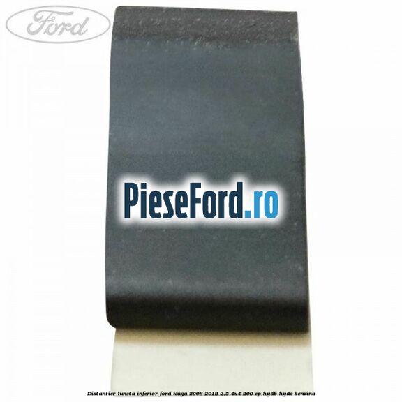 Distantier luneta inferior Ford Kuga 2008-2012 2.5 4x4 200 cp HYDB, HYDC benzina