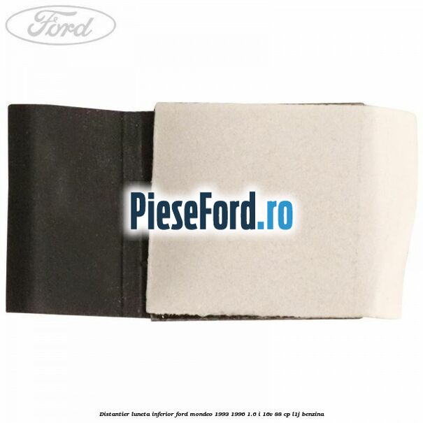 Distantier luneta inferior Ford Mondeo 1993-1996 1.6 i 16V 88 cp Distantier luneta inferior Ford Mondeo 1993-1996 1.6 i 16V 88 cp L1J benzina