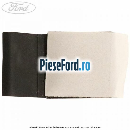 Distantier luneta inferior Ford Mondeo 1993-1996 1.8 i 16V 112 cp RKB benzina