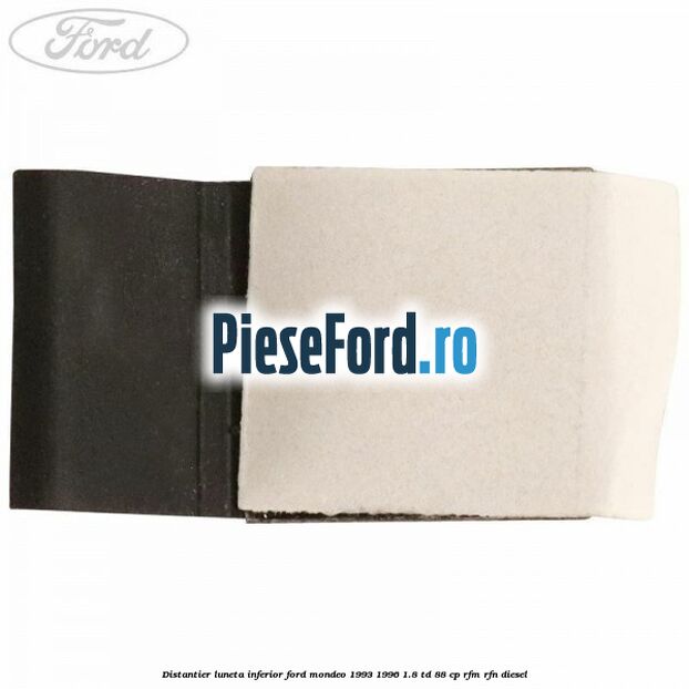 Distantier luneta inferior Ford Mondeo 1993-1996 1.8 TD 88 cp RFM, RFN diesel