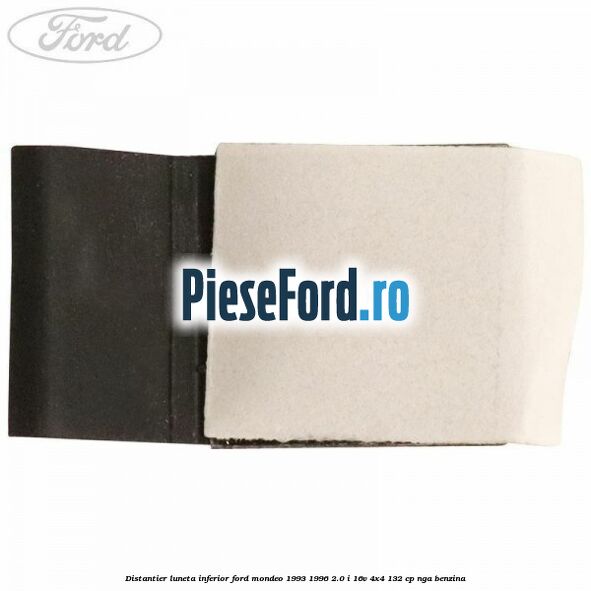 Distantier luneta inferior Ford Mondeo 1993-1996 2.0 i 16V 4x4 132 cp Distantier luneta inferior Ford Mondeo 1993-1996 2.0 i 16V 4x4 132 cp NGA benzina