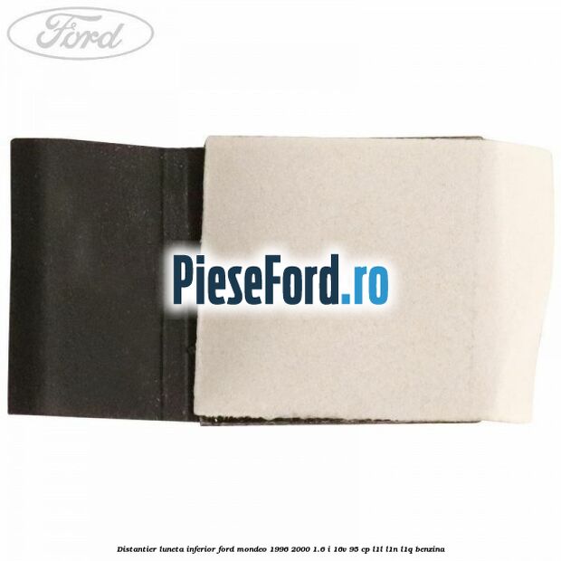 Distantier luneta inferior Ford Mondeo 1996-2000 1.6 i 16V 95 cp L1L, L1N, L1Q benzina