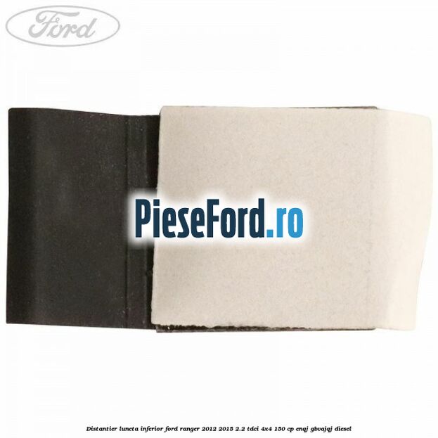 Distantier luneta inferior Ford Ranger 2012-2015 2.2 TDCi 4x4 150 cp ENQJ, GBVAJQJ diesel