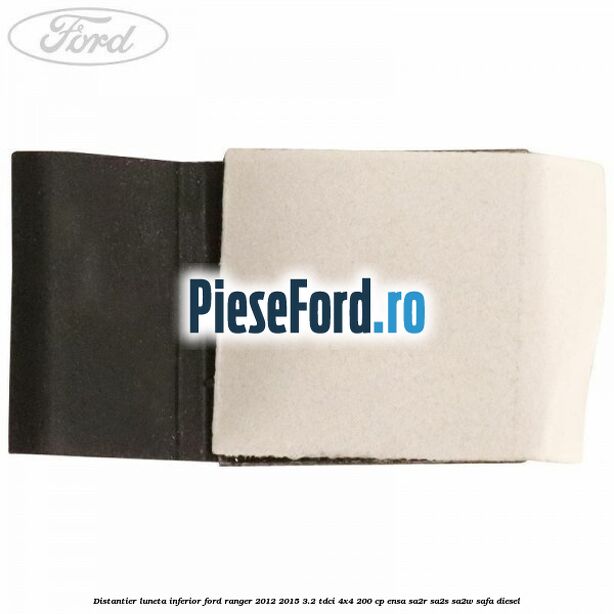Distantier luneta inferior Ford Ranger 2012-2015 3.2 TDCi 4x4 200 cp Distantier luneta inferior Ford Ranger 2012-2015 3.2 TDCi 4x4 200 cp ENSA, SA2R, SA2S, SA2W, SAFA diesel