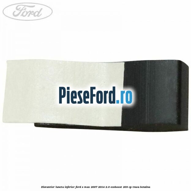 Distantier luneta inferior Ford S-Max 2007-2014 2.0 EcoBoost 203 cp TNWA benzina