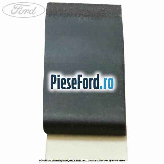 Distantier luneta inferior Ford S-Max 2007-2014 2.0 TDCi 163 cp TXWA diesel