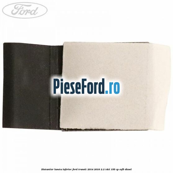 Distantier luneta inferior Ford Transit 2014-2018 2.2 TDCi 155 cp CVF5 diesel