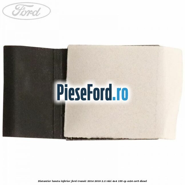 Distantier luneta inferior Ford Transit 2014-2018 2.2 TDCi 4x4 155 cp CV24, CVR5 diesel