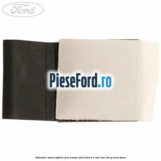 Distantier luneta inferior Ford Transit 2014-2018 2.2 TDCi RWD 135 cp Distantier luneta inferior Ford Transit 2014-2018 2.2 TDCi RWD 135 cp UHR5 diesel