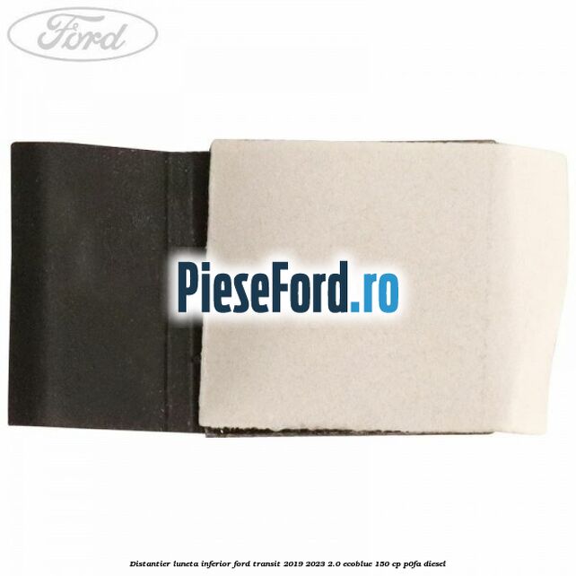 Distantier luneta inferior Ford Transit 2019-2023 2.0 EcoBlue 150 cp P0FA diesel