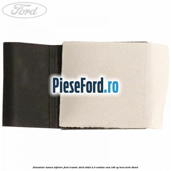 Distantier luneta inferior Ford Transit 2019-2023 2.0 EcoBlue RWD 185 cp Distantier luneta inferior Ford Transit 2019-2023 2.0 EcoBlue RWD 185 cp BCRA, BCRB diesel