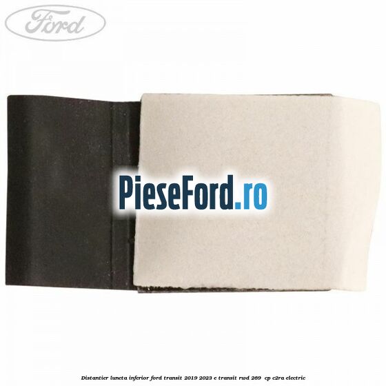 Distantier luneta inferior Ford Transit 2019-2023 E-TRANSIT RWD 269  cp C2RA electric