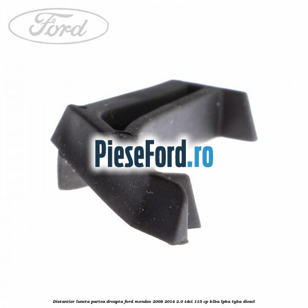 Distantier luneta partea dreapta Ford Mondeo 2008-2014 2.0 TDCi 115 cp Distantier luneta partea dreapta Ford Mondeo 2008-2014 2.0 TDCi 115 cp KLBA, LPBA, TYBA diesel