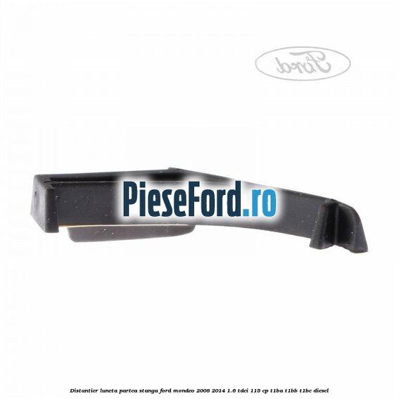 Distantier luneta partea stanga Ford Mondeo 2008-2014 1.6 TDCi 115 cp T1BA, T1BB, T1BC diesel