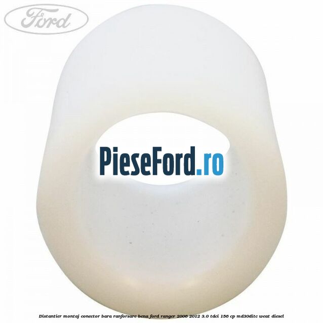 Distantier montaj conector bara ranforsare bena Ford Ranger 2006-2012 3.0 TDCi 156 cp MD30DITC, WEAT diesel