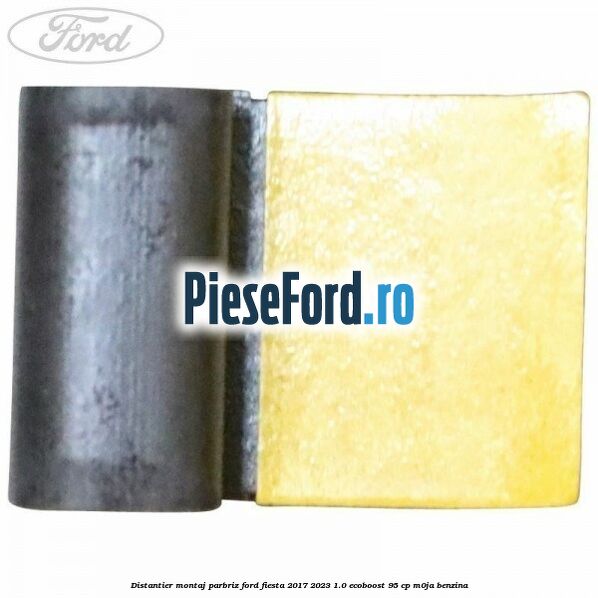 Distantier montaj parbriz Ford Fiesta 2017-2023 1.0 EcoBoost 95 cp Distantier montaj parbriz Ford Fiesta 2017-2023 1.0 EcoBoost 95 cp M0JA benzina