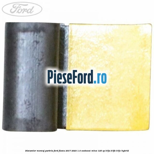 Distantier montaj parbriz Ford Fiesta 2017-2023 1.0 EcoBoost mHEV 125 cp B7JA, B7JB, B7JC Hybrid