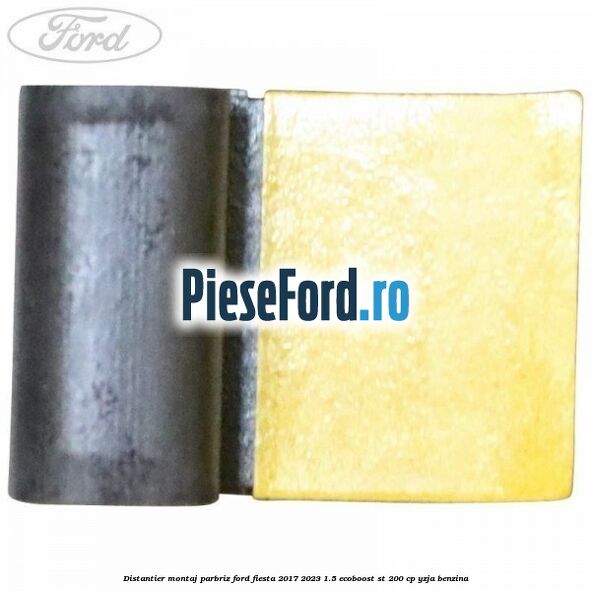Distantier montaj parbriz Ford Fiesta 2017-2023 1.5 EcoBoost ST 200 cp YZJA benzina