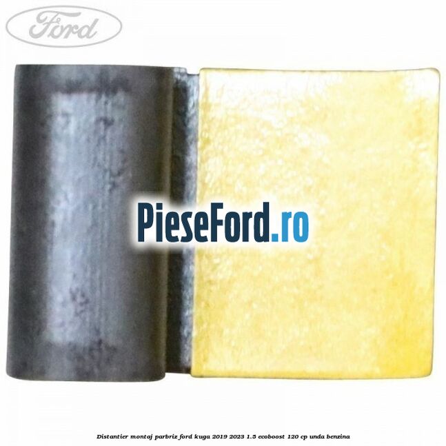 Distantier montaj parbriz Ford Kuga 2019-2023 1.5 EcoBoost 120 cp UNDA benzina
