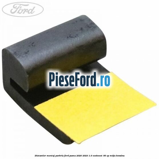 Distantier montaj parbriz Ford Puma 2020-2023 1.0 EcoBoost 95 cp M0JA benzina