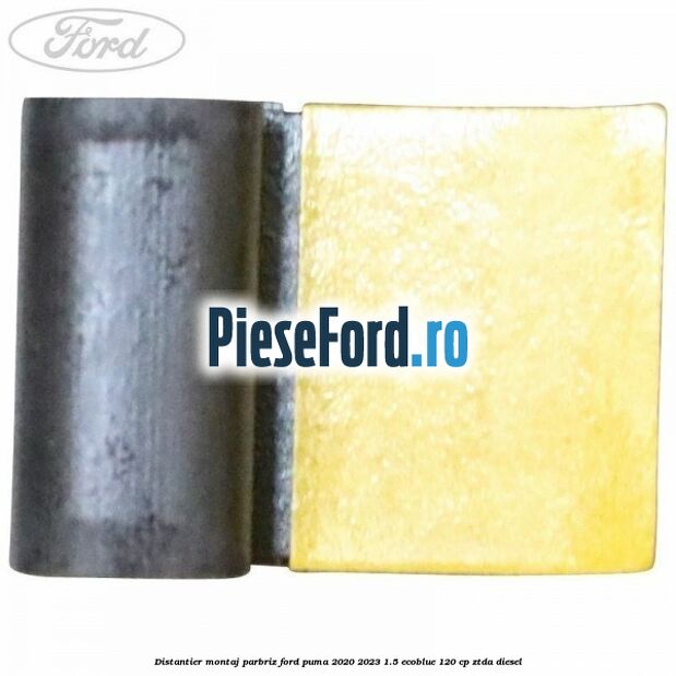Distantier montaj parbriz Ford Puma 2020-2023 1.5 EcoBlue 120 cp ZTDA diesel