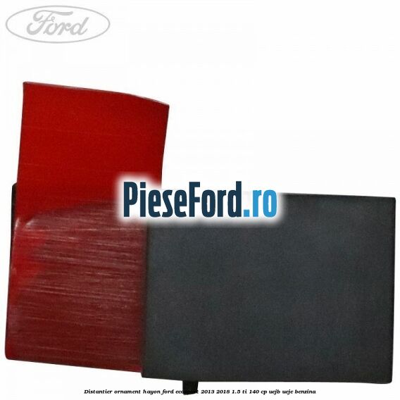 Distantier ornament hayon Ford EcoSport 2013-2018 1.5 Ti 140 cp Distantier ornament hayon Ford EcoSport 2013-2018 1.5 Ti 140 cp UEJB, UEJE benzina