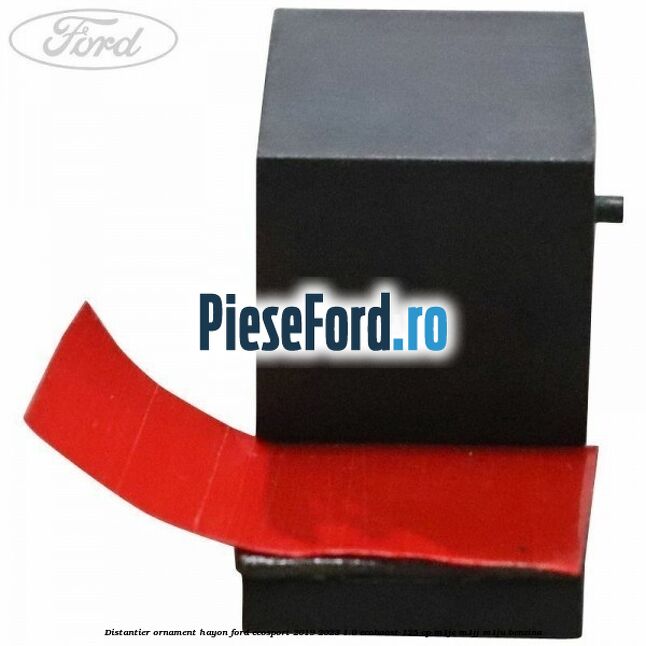 Distantier ornament hayon Ford EcoSport 2019-2023 1.0 EcoBoost 125 cp M1JC, M1JJ, M1JU benzina