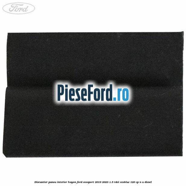 Distantier panou interior hayon Ford EcoSport 2019-2023 1.5 TDCi EcoBlue 120 cp Distantier panou interior hayon Ford EcoSport 2019-2023 1.5 TDCi EcoBlue 120 cp n/a diesel