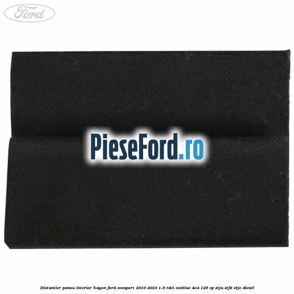 Distantier panou interior hayon Ford EcoSport 2019-2023 1.5 TDCi EcoBlue 4x4 125 cp ZTJA, ZTJB, ZTJC diesel