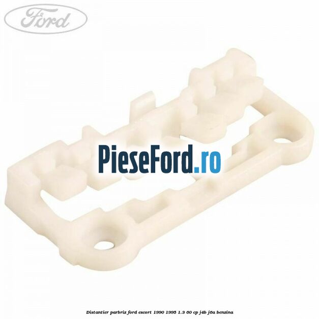 Distantier parbriz Ford Escort 1990-1995 1.3 60 cp J4B, J6A benzina