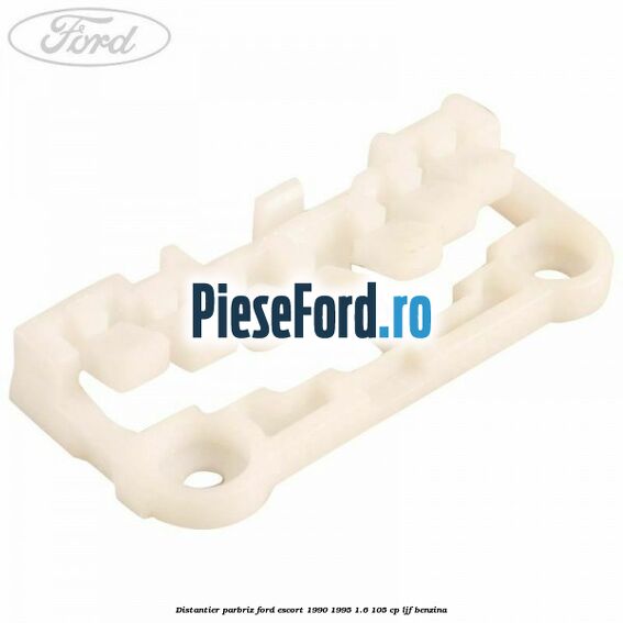 Distantier parbriz Ford Escort 1990-1995 1.6 105 cp LJF benzina