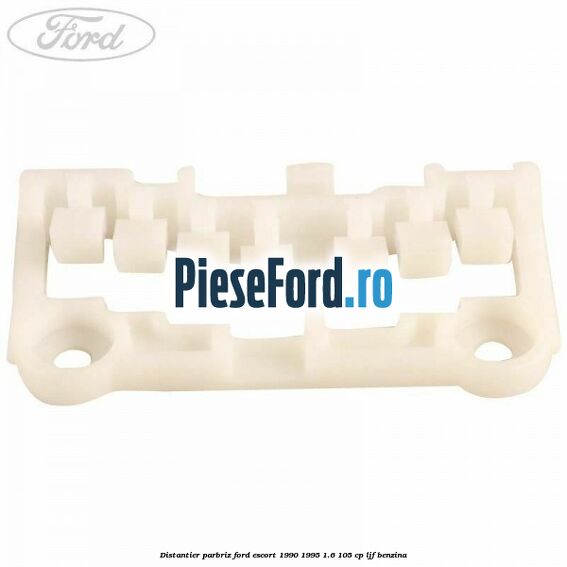Distantier parbriz Ford Escort 1990-1995 1.6 105 cp LJF benzina