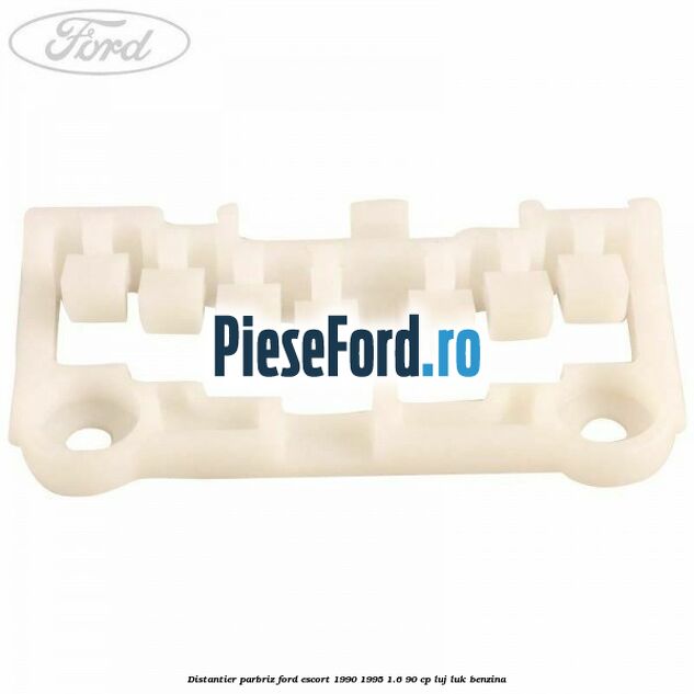 Distantier parbriz Ford Escort 1990-1995 1.6 90 cp LUJ, LUK benzina