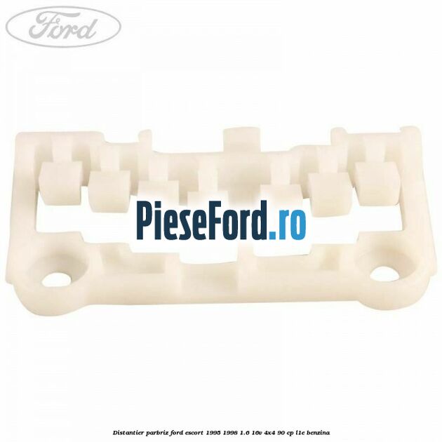 Distantier parbriz Ford Escort 1995-1998 1.6 16V 4x4 90 cp Distantier parbriz Ford Escort 1995-1998 1.6 16V 4x4 90 cp L1E benzina