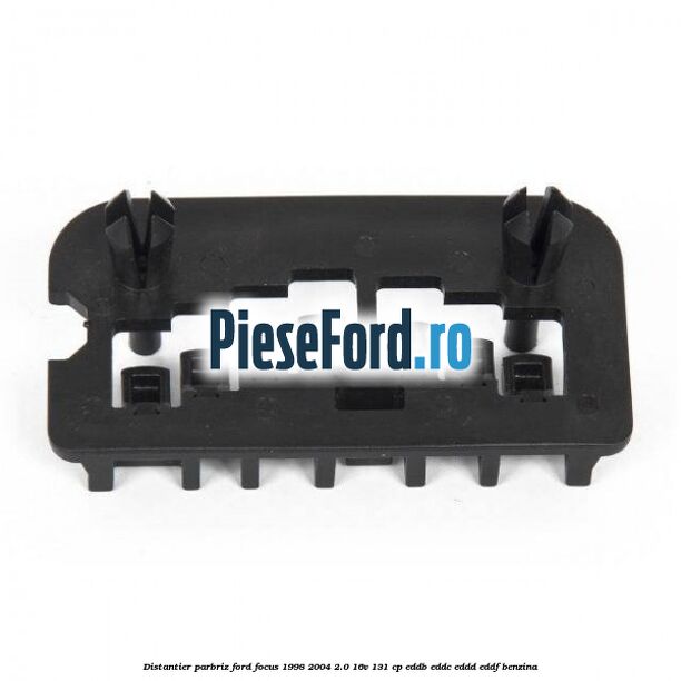 Distantier parbriz Ford Focus 1998-2004 2.0 16V 131 cp EDDB, EDDC, EDDD, EDDF benzina